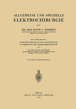 Allgemeine und Spezielle Elektrochirurgie: Mit einem Beitrag Elektrochirurgie der Geschwülste in Verbindung mit Strahlenbehandlung