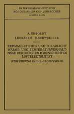 Einführung in die Geophysik: Erdmagnetismus und Polarlicht Wärme- und Temperaturverhält Nisse der Obersten Bodenschichten Luftelektrizität