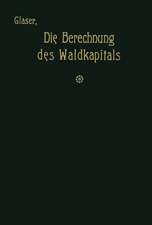 Die Berechnung des Waldkapitals und ihr Einfluß auf die Forstwirtschaft in Theorie und Praxis