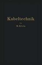 Kabeltechnik: Die Theorie, Berechnung und Herstellung des Elektrischen Kabels