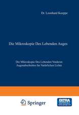 Die Mikroskopie des Lebenden Auges: Erster Band Die Mikroskopie des Lebenden Vorderen Augenabschnittes im Natürlichen Lichte