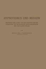 Hypnotismus und Medizin: Grundriss der Lehre von der Hypnose und der Suggestion mit Besonderer Berücksichtigung der Ärztlichen Praxis