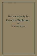 Die kaufmännische Erfolgs-Rechnung. (Gewinn- und Verlust-Rechnung.): Analytische Darstellung ihrer Faktoren bei Handels-, Industrie- und Bankunternehmungen nach handelstechnischen und rechtlichen Gesichtspunkten