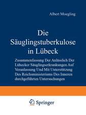 Die Säuglingstuberkulose in Lübeck: Zusammenfassung der Anlässlich der Lübecker Säuglingserkrankungen auf Veranlassung und mit Unterstützung des Reichsministeriums des Inneren Durchgeführten Untersuchungen