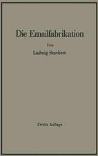 Die Emailfabrikation Ein Lehr- und Handbuch für die Emailindustrie