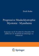 Progressive Muskeldystrophie Myotonie · Myasthenie: Symposium vom 30. November bis 4. Dezember 1965 anläßlich der 125. Wiederkehr des Geburtstages von Wilhelm Erb