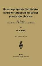 Gewerbepolizeiliche Vorschriften für die Errichtung und den Betrieb gewerblicher Anlagen: Ein Ratgeber für Fabrikanten, Betriebsleiter und Meister