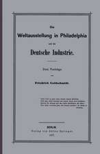 Die Weltausstellung in Philadelphia und die Deutsche Industrie: Drei Vorträge