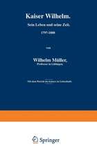 Kaiser Wilhelm. Sein Leben und seine Zeit. 1797–1888