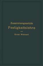 Zusammengesetzte Festigkeitslehre nebst Aufgaben aus dem Gebiete des Maschinenbaues und der Baukonstruktion: Ein Lehrbuch für Maschinenbauschulen und andere technische Lehranstalten sowie zum Selbstunterricht und für die Praxis