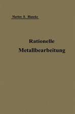 Rationelle mechanische Metallbearbeitung: Gemeinverständliche Anleitung zur Durchführung einer Normalisierung und rationellen Serienfabrikation zum Gebrauch in Werkstatt und Büro