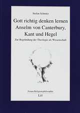 Gott richtig denken lernen: Anselm von Canterbury, Kant und Hegel