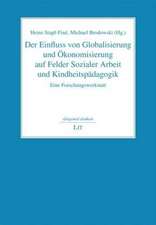 Der Einfluss von Globalisierung und Ökonomisierung auf Felder Sozialer Arbeit und Kindheitspädagogik