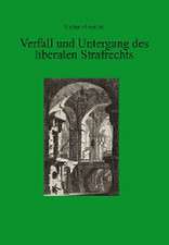 Verfall und Untergang des liberalen Strafrechts