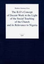 The ILO's Concept of Decent Work in the Light of the Social Teaching of the Church and Its Relevance to Nigeria