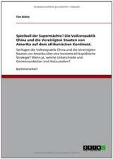 Spielball der Supermächte? Die Volksrepublik China und die Vereinigten Staaten von Amerika auf dem afrikanischen Kontinent.