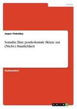 Somalia: Eine postkoloniale Skizze zur (Nicht-) Staatlichkeit