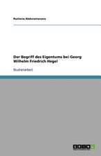 Der Begriff des Eigentums bei Georg Wilhelm Friedrich Hegel