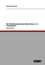 Die Ritterideologie Kaiser Maximilians I. im "Theuerdank"