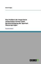 Das Problem der Angst beim motorischen Lernen unter Berücksichtigung der Sportart Wasserspringen