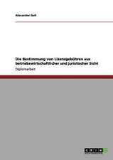 Die Bestimmung von Lizenzgebühren aus betriebswirtschaftlicher und juristischer Sicht