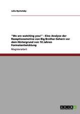 "We are watching you!" - Eine Analyse der Rezeptionsmotive von Big Brother-Sehern vor dem Hintergrund von 10 Jahren Formatentwicklung