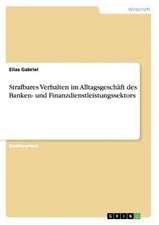 Strafbares Verhalten im Alltagsgeschäft des Banken- und Finanzdienstleistungssektors