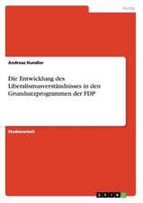 Die Entwicklung des Liberalismusverständnisses in den Grundsatzprogrammen der FDP