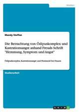 Die Betrachtung von Ödipuskomplex und Kastrationsangst anhand Freuds Schrift "Hemmung, Symptom und Angst"