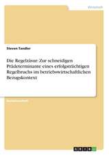 Die Regelzäsur: Zur schneidigen Prädeterminante eines erfolgsträchtigen Regelbruchs im betriebswirtschaftlichen Bezugskontext