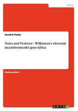 Votes and Violence - Wilkinson's electoral incentivesmodel goes Africa