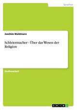 Schleiermacher - Über das Wesen der Religion