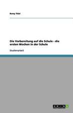 Die Vorbereitung auf die Schule - die ersten Wochen in der Schule