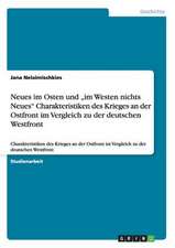 Neues im Osten und "im Westen nichts Neues" Charakteristiken des Krieges an der Ostfront im Vergleich zu der deutschen Westfront