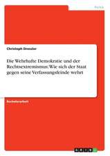 Die Wehrhafte Demokratie und der Rechtsextremismus: Wie sich der Staat gegen seine Verfassungsfeinde wehrt