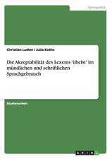 Die Akzeptabilität des Lexems 'übelst' im mündlichen und schriftlichen Sprachgebrauch