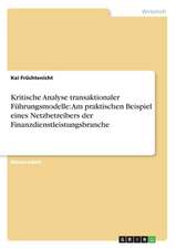 Kritische Analyse transaktionaler Führungsmodelle: Am praktischen Beispiel eines Netzbetreibers der Finanzdienstleistungsbranche