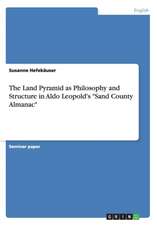 The Land Pyramid as Philosophy and Structure in Aldo Leopold's "Sand County Almanac"