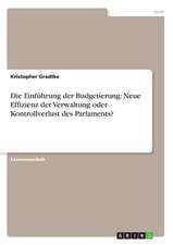 Die Einführung der Budgetierung: Neue Effizienz der Verwaltung oder Kontrollverlust des Parlaments?