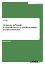 Die Zensur Im Vormarz - Kommunikationswege Und Reaktion Der Betroffenen Autoren: Five Perspectives