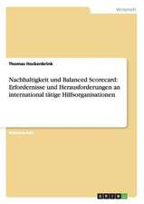 Nachhaltigkeit und Balanced Scorecard: Erfordernisse und Herausforderungen an international tätige Hilfsorganisationen