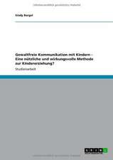 Gewaltfreie Kommunikation mit Kindern. Eine nützliche und wirkungsvolle Methode zur Kindererziehung?