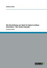 Die Darstellung von Spiel im Spiel in Arthur Schnitzlers 