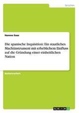 Die spanische Inquisition: Ein staatliches Machtinstrument mit erheblichem Einfluss auf die Gründung einer einheitlichen Nation