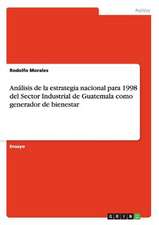 Análisis de la estrategia nacional para 1998 del Sector Industrial de Guatemala como generador de bienestar