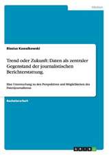 Trend oder Zukunft: Daten als zentraler Gegenstand der journalistischen Berichterstattung.