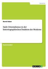 Saids Orientalismus in der historiographischen Tradition der Moderne