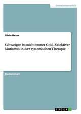 Schweigen ist nicht immer Gold. Selektiver Mutismus in der systemischen Therapie