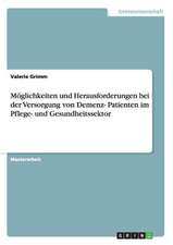 Möglichkeiten und Herausforderungen bei der Versorgung von Demenz- Patienten im Pflege- und Gesundheitssektor