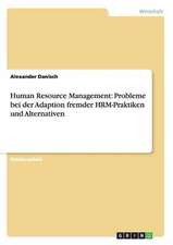 Human Resource Management: Probleme bei der Adaption fremder HRM-Praktiken und Alternativen